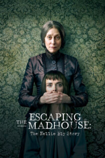 دانلود فیلم Escaping the Madhouse: The Nellie Bly Story 2019 فرار از دیوانه‌خانه: داستان نلی بلای