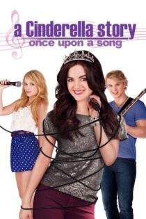 دانلود فیلم A Cinderella Story: Once Upon a Song 2011 داستان سیندرلا: روزی روزگاری یک ترانه