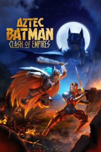 دانلود فیلم Aztec Batman: Clash of Empires 2025 بتمن آزتک: برخورد امپراتوری‌ها