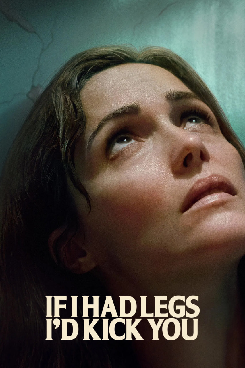 دانلود فیلم If I Had Legs I’d Kick You 2025 اگر پا داشتم لگدت می‌زدم